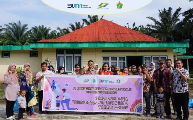 PTPN IV Regional II Unit Kebun Marjandi Selenggarakan Program Pencegahan Stunting