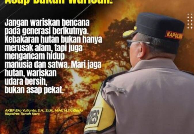  Kapolres Tanah Karo Tegas Soal Karhutla: “Asap Bukan Warisan, Stop Bakar Lahan!”
