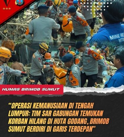  Operasi Kemanusiaan di Tengah Lumpur: Tim SAR Gabungan Temukan Korban Hilang di Huta Godang, Brimob Sumut Berdiri di Garis Terdepan