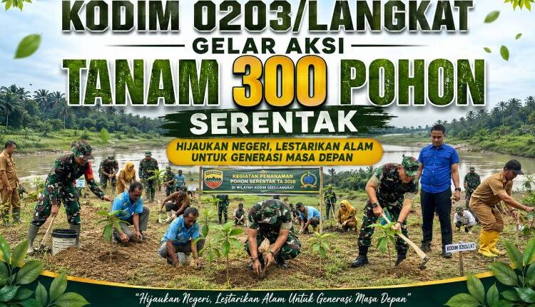  Kodim 0203/Langkat Gelar Aksi Tanam 300 Pohon Serentak di Bantaran Sungai Batang Serangan